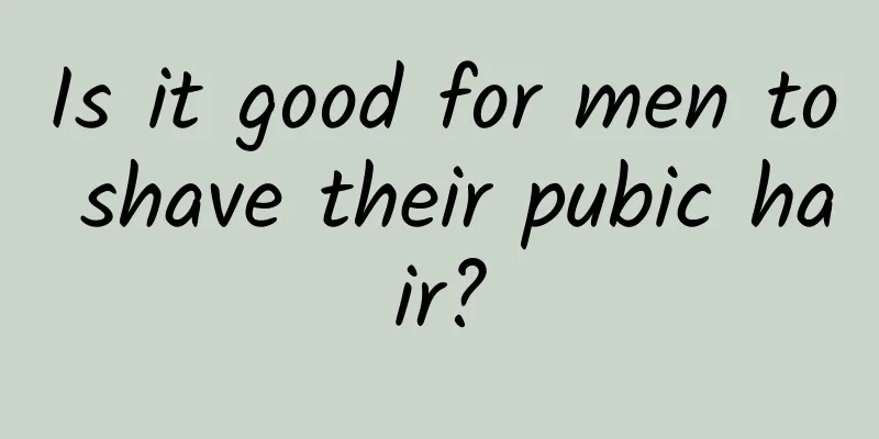 Is it good for men to shave their pubic hair?
