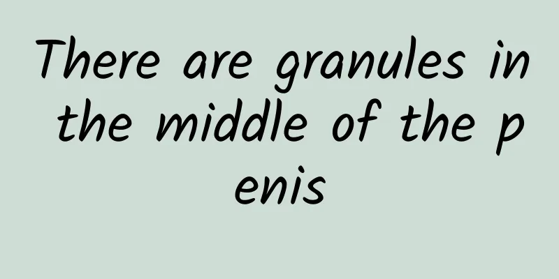 There are granules in the middle of the penis