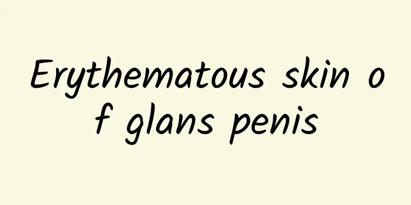 Erythematous skin of glans penis