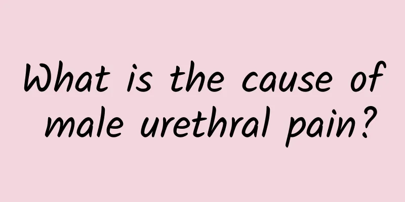 What is the cause of male urethral pain?