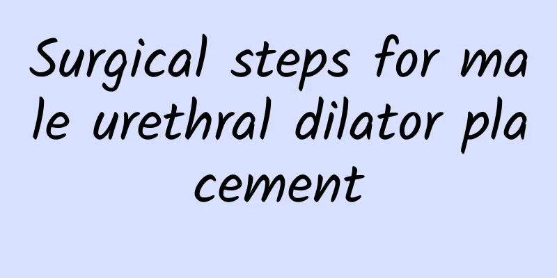 Surgical steps for male urethral dilator placement