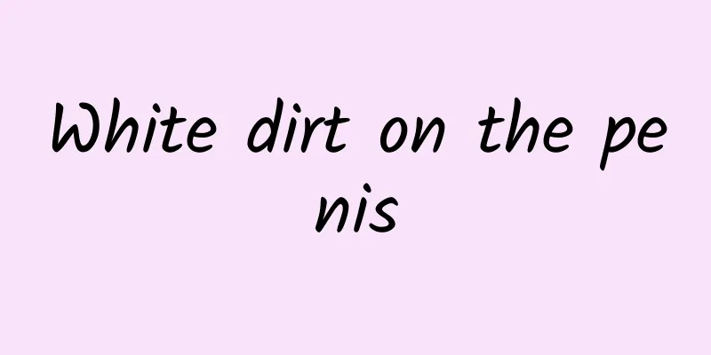 White dirt on the penis