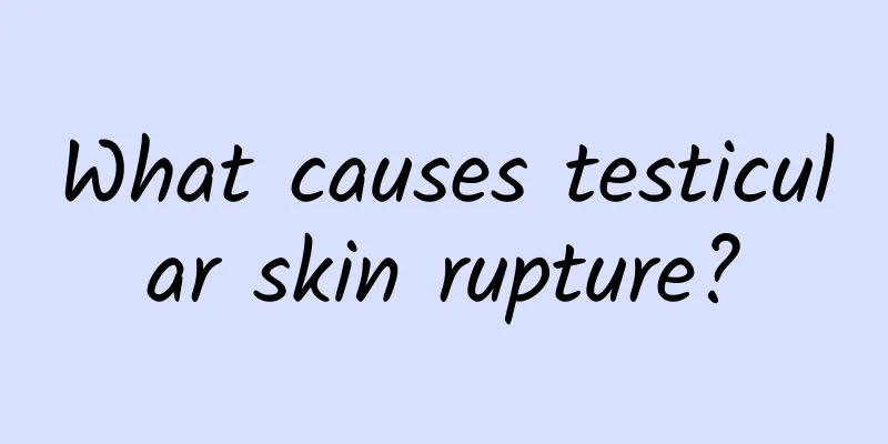 What causes testicular skin rupture?