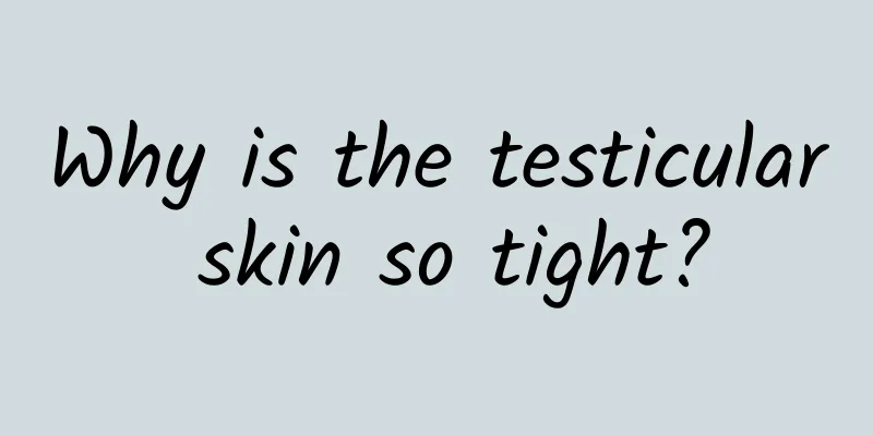Why is the testicular skin so tight?