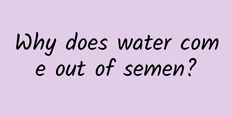 Why does water come out of semen?