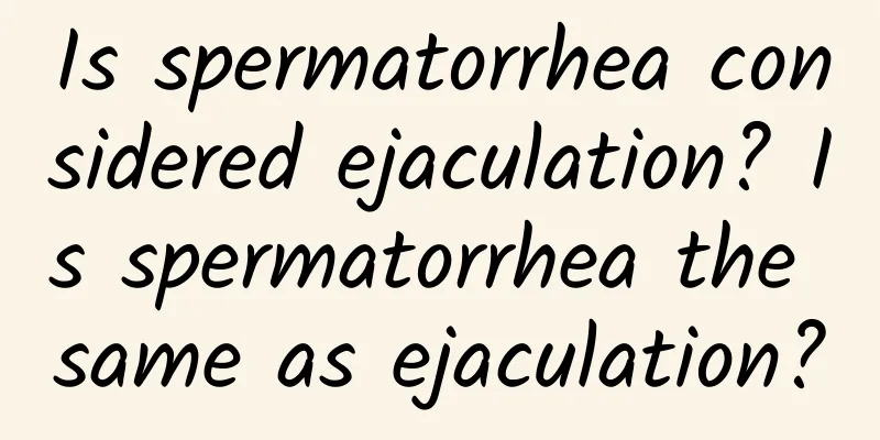 Is spermatorrhea considered ejaculation? Is spermatorrhea the same as ejaculation?