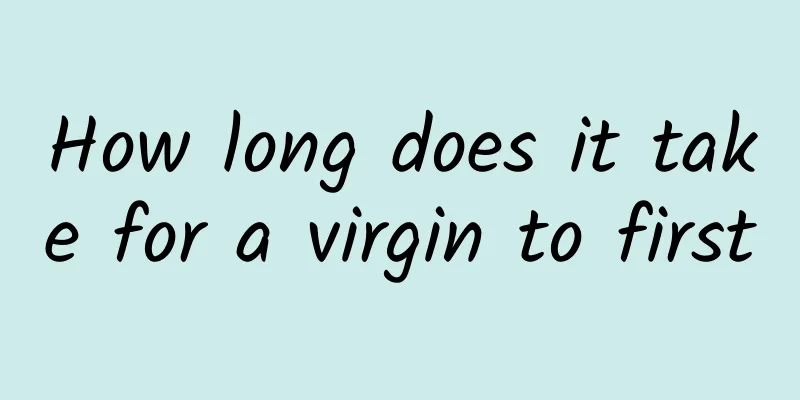 How long does it take for a virgin to first