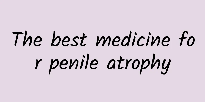 The best medicine for penile atrophy