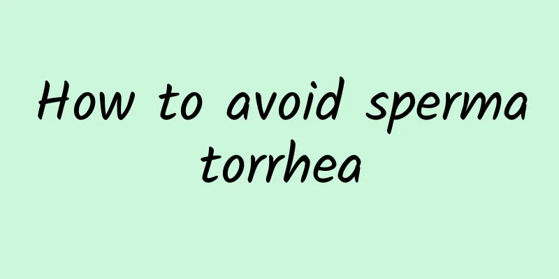 How to avoid spermatorrhea