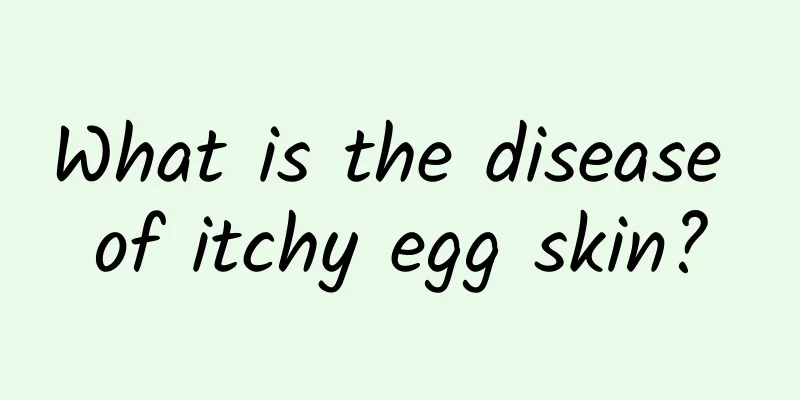 What is the disease of itchy egg skin?