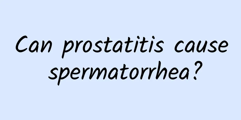 Can prostatitis cause spermatorrhea?