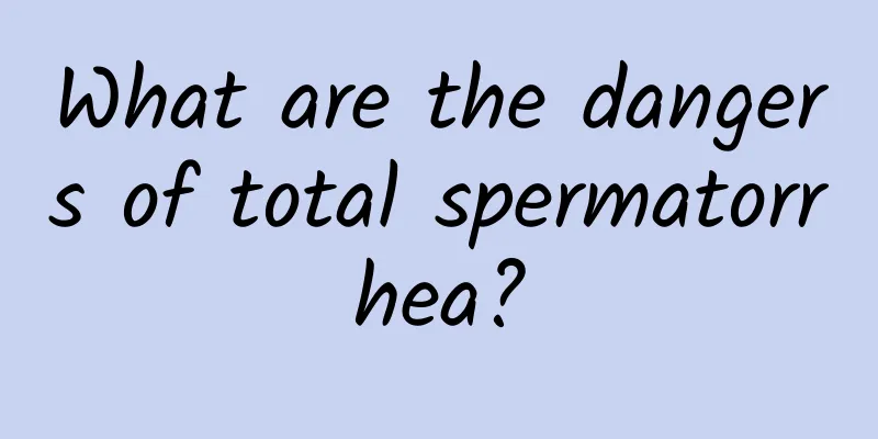 What are the dangers of total spermatorrhea?
