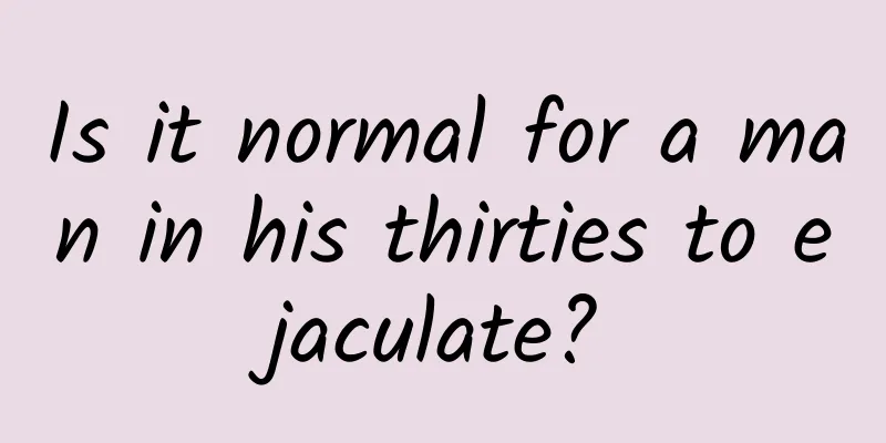 Is it normal for a man in his thirties to ejaculate?