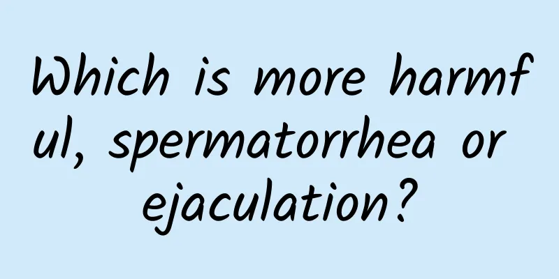Which is more harmful, spermatorrhea or ejaculation?