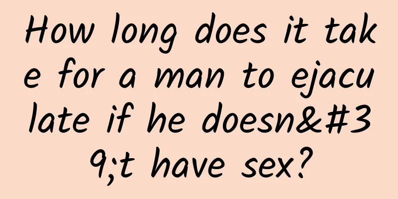 How long does it take for a man to ejaculate if he doesn't have sex?