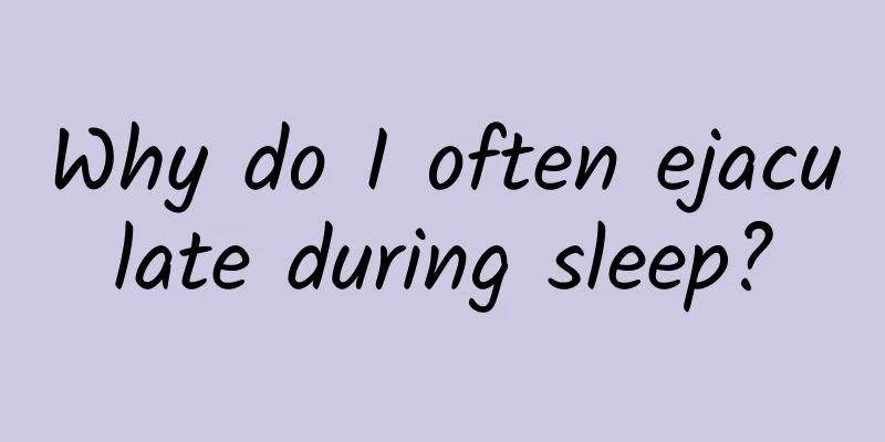 Why do I often ejaculate during sleep?
