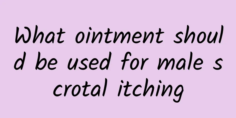 What ointment should be used for male scrotal itching