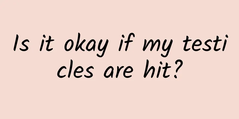 Is it okay if my testicles are hit?
