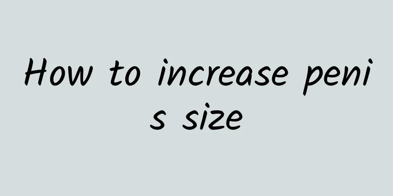 How to increase penis size