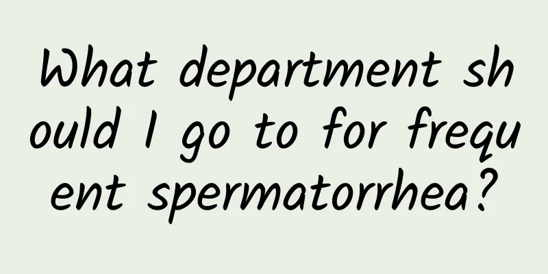 What department should I go to for frequent spermatorrhea?