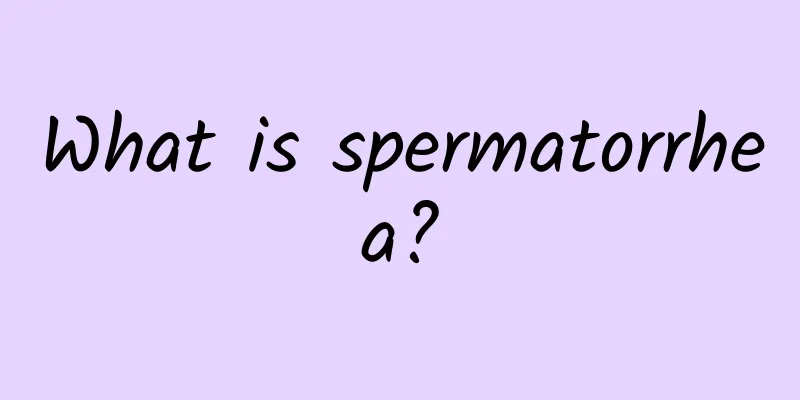 What is spermatorrhea?