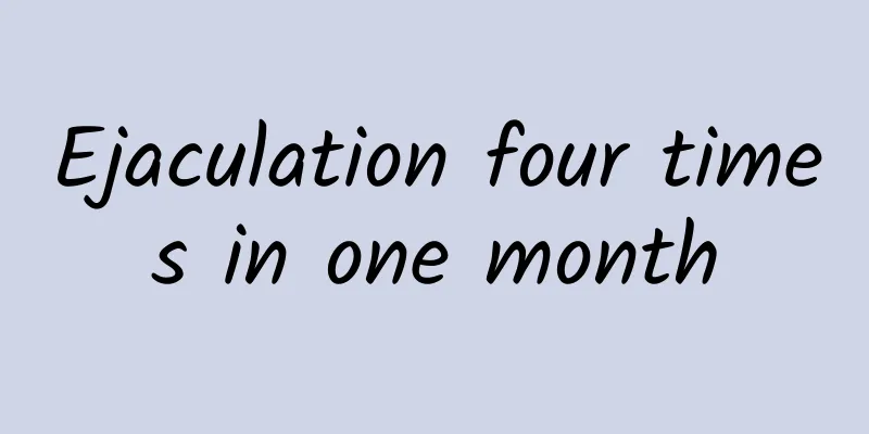 Ejaculation four times in one month