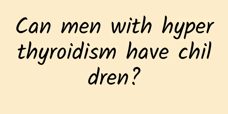 Can men with hyperthyroidism have children?