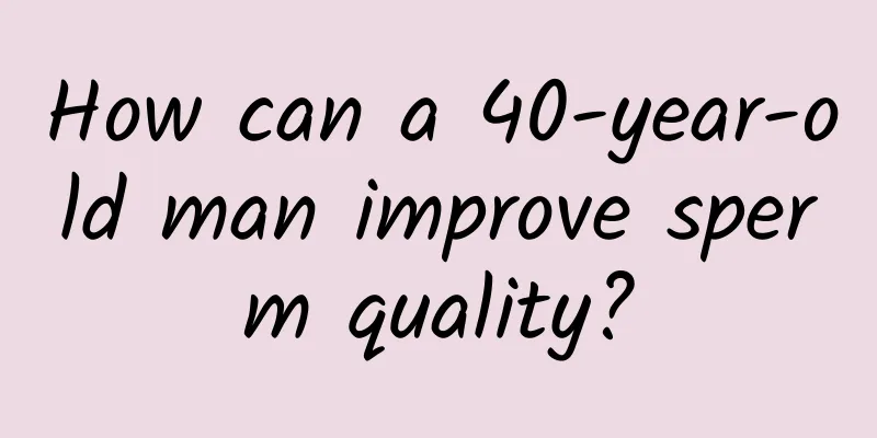 How can a 40-year-old man improve sperm quality?