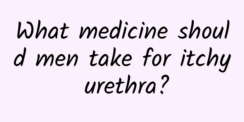 What medicine should men take for itchy urethra?