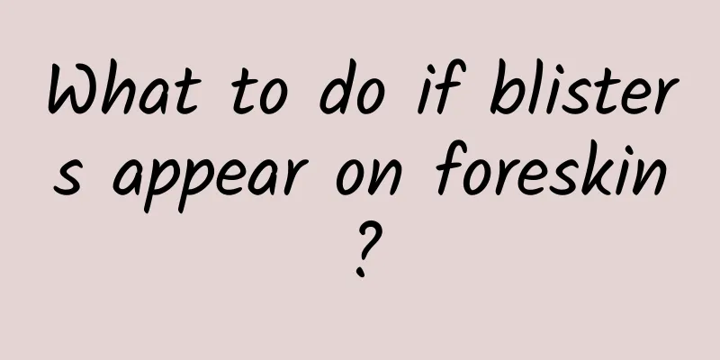 What to do if blisters appear on foreskin?