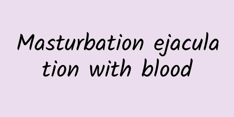 Masturbation ejaculation with blood