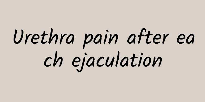 Urethra pain after each ejaculation