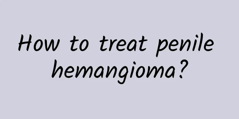 How to treat penile hemangioma?