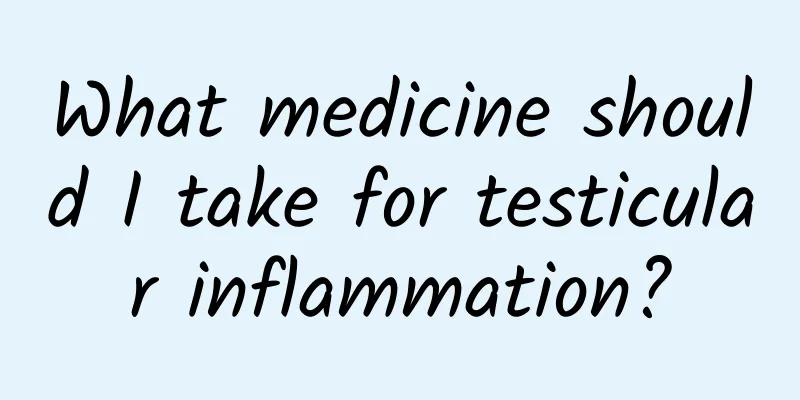 What medicine should I take for testicular inflammation?