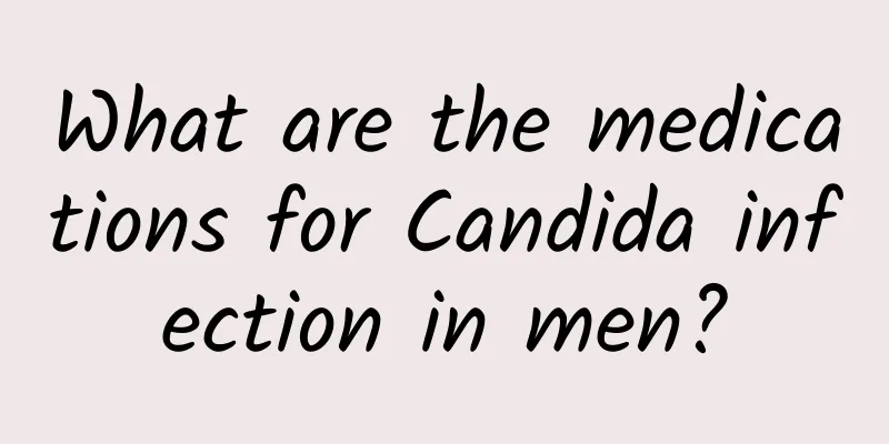 What are the medications for Candida infection in men?
