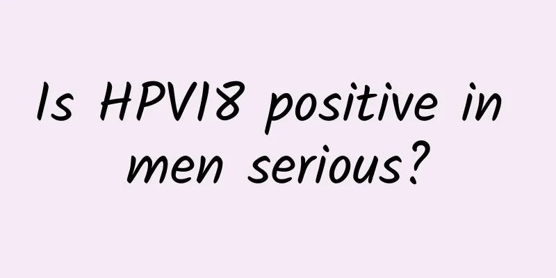 Is HPV18 positive in men serious?