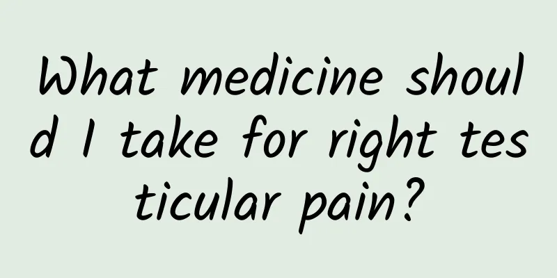 What medicine should I take for right testicular pain?
