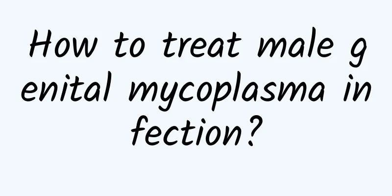 How to treat male genital mycoplasma infection?