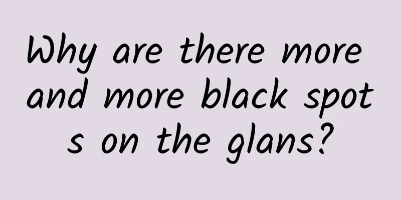 Why are there more and more black spots on the glans?