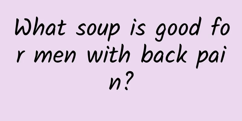 What soup is good for men with back pain?