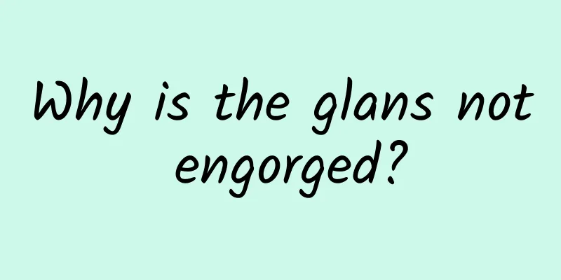 Why is the glans not engorged?