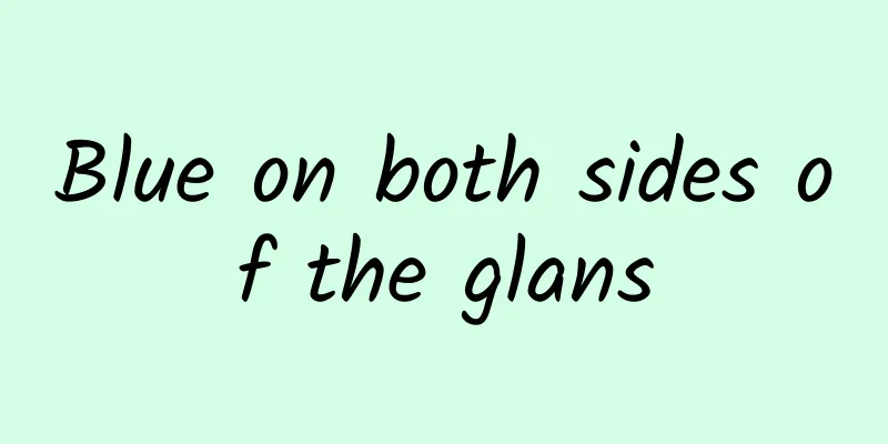 Blue on both sides of the glans