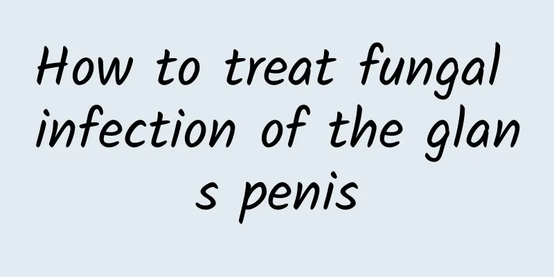 How to treat fungal infection of the glans penis