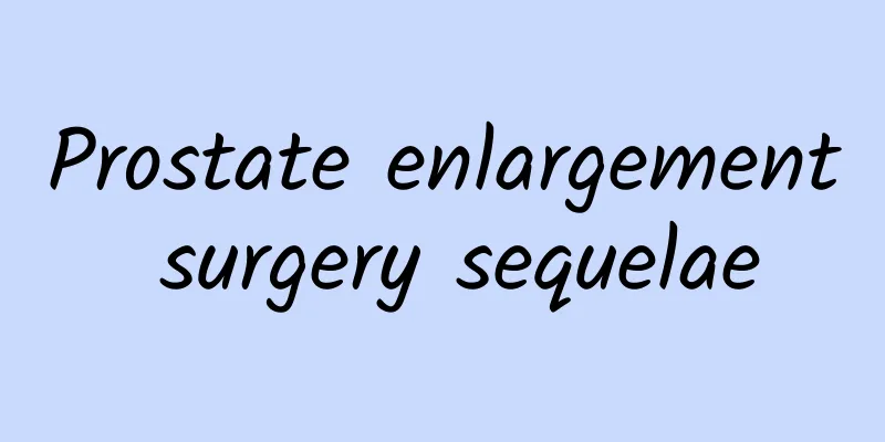 Prostate enlargement surgery sequelae