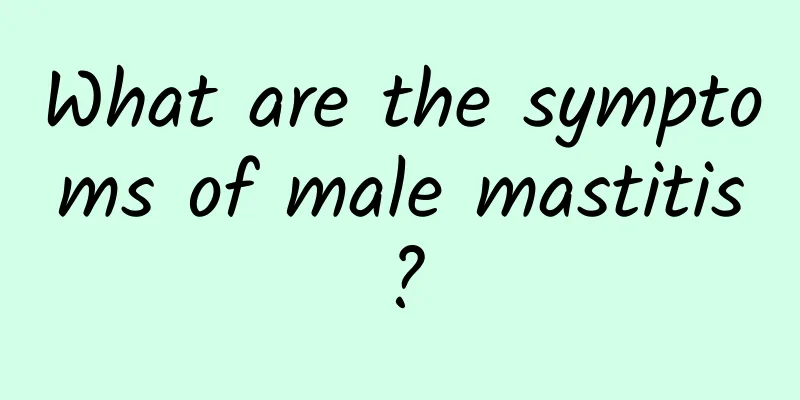 What are the symptoms of male mastitis?