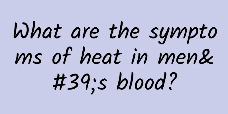 What are the symptoms of heat in men's blood?