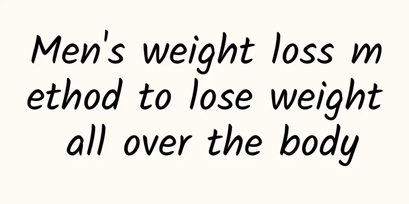Men's weight loss method to lose weight all over the body