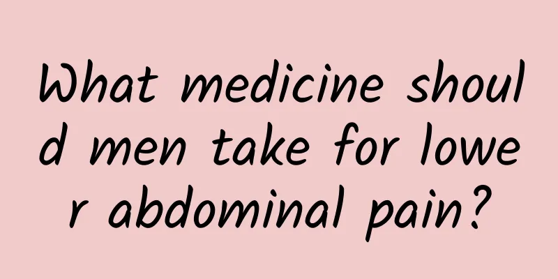 What medicine should men take for lower abdominal pain?