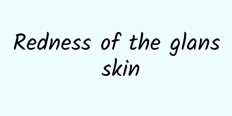 Redness of the glans skin