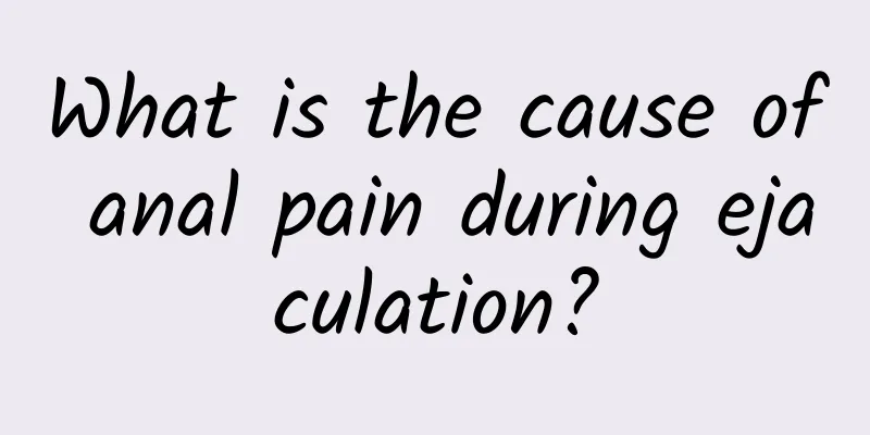 What is the cause of anal pain during ejaculation?